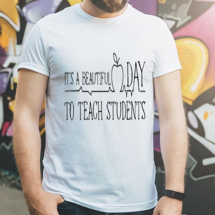 It's A Beautiful Day To Teach Students shirt