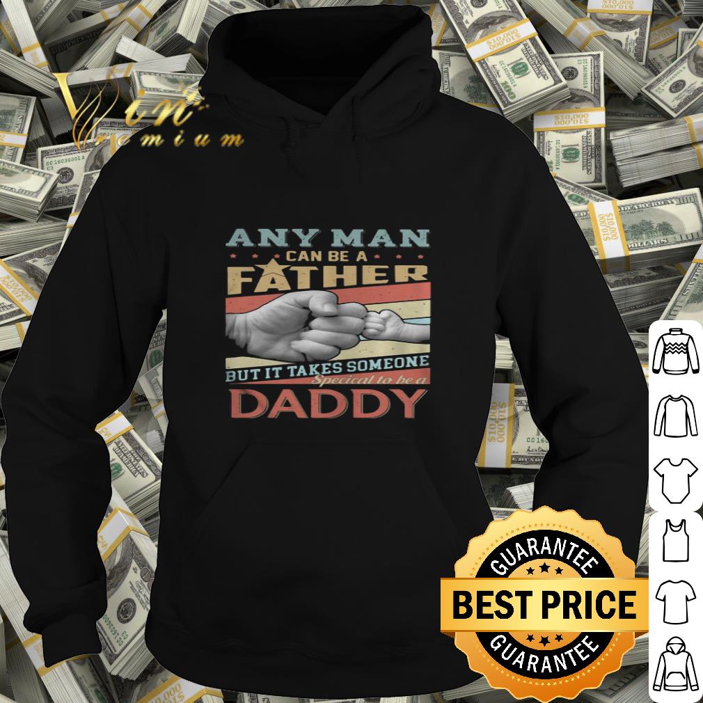 Vintage Any Man Can Be A Father But It Takes Someone Special To Be A Daddy Father's Day shirt