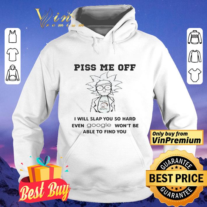 Rick Sanchez and Morty smith Piss me off i will slap you so hard even Google won’t be able to find you shirt
