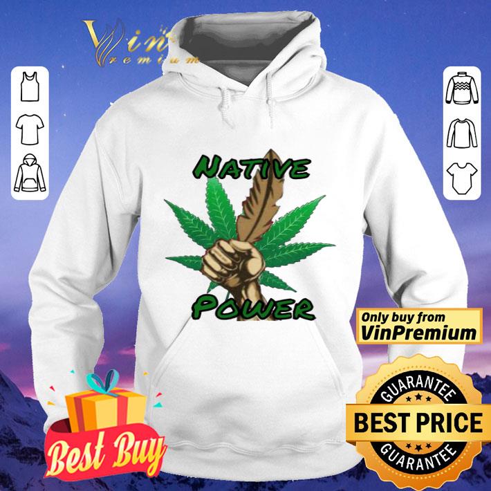 Weed Native Power shirt 8286bc00 weed native power shirt 4 - Weed Native Power shirt
