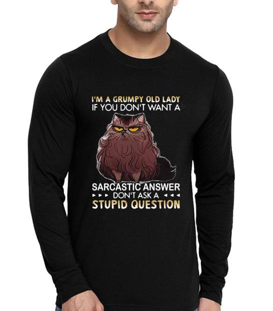 I’m A Grumpy Old Lady If You Don’t Want A Sarcastic Answer Don't Ask A Syupid Question Shirt 10 I’m A Grumpy Old Lady If You Don’t Want A Sarcastic Answer Don't Ask A Syupid Question Shirt