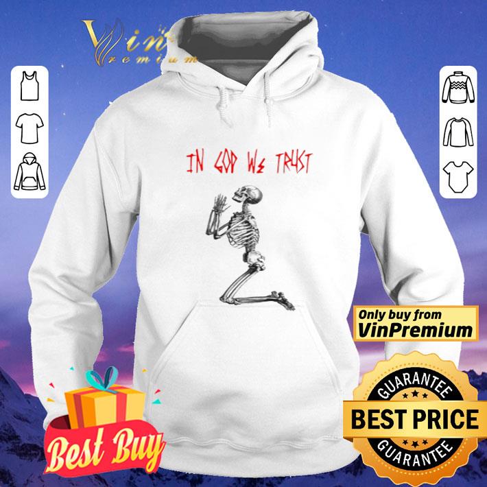 Skeleton in god we trust shirt
