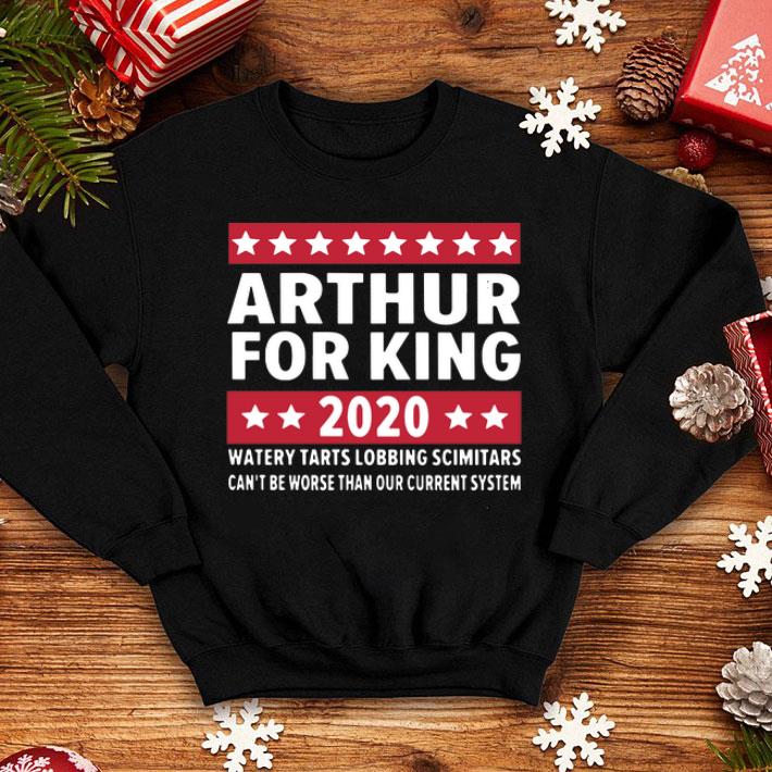 Arthur For King 2020 Watery Tarts Lobbing Scimitars Can't Be Worse shirt 8 Arthur For King 2020 Watery Tarts Lobbing Scimitars Can't Be Worse shirt