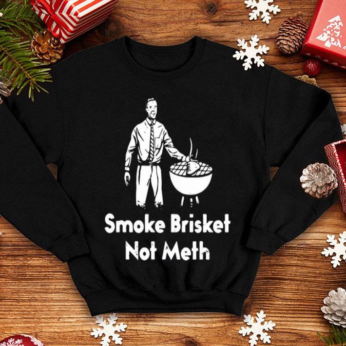 Smoke Brisket Not Meth shirt