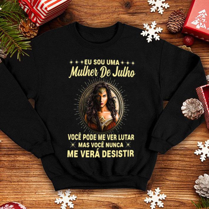 Woder Woman Eu Sou Uma Mulher De Julho Voce Pode Me Ver Lutar shirt 8 Woder Woman Eu Sou Uma Mulher De Julho Voce Pode Me Ver Lutar shirt