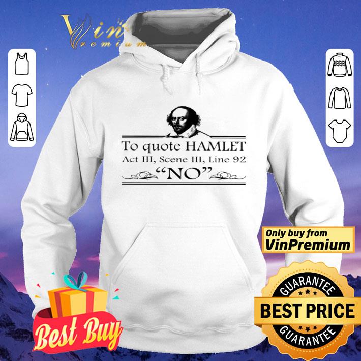 William Shakespeare to quote hamlet act III scene III shirt