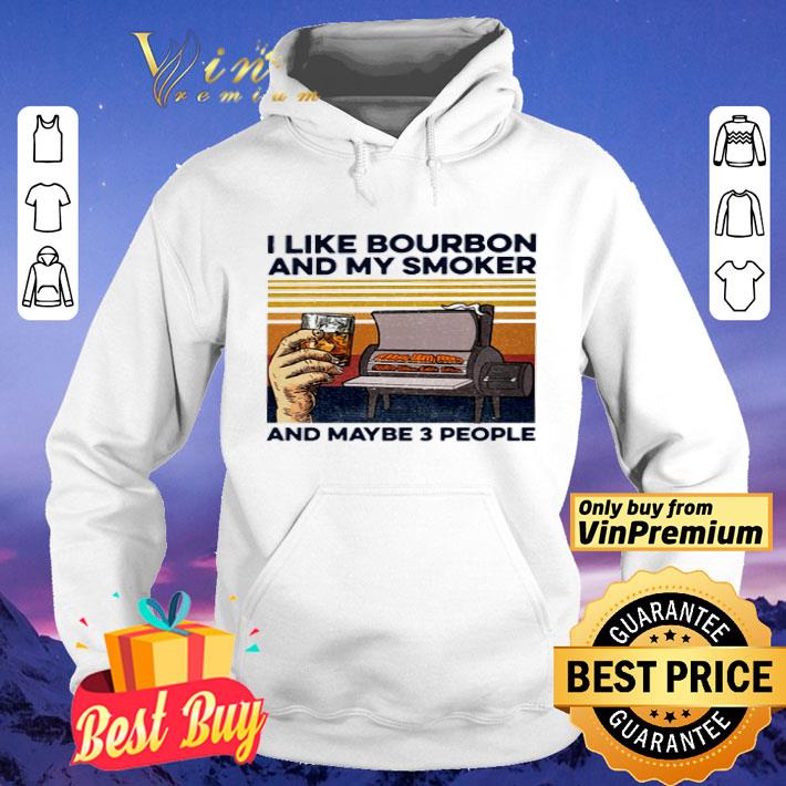 85f6df9f i like bourbon and my smoker and maybe 3 people vintage shirt 4 - I like bourbon and my smoker and maybe 3 people vintage shirt