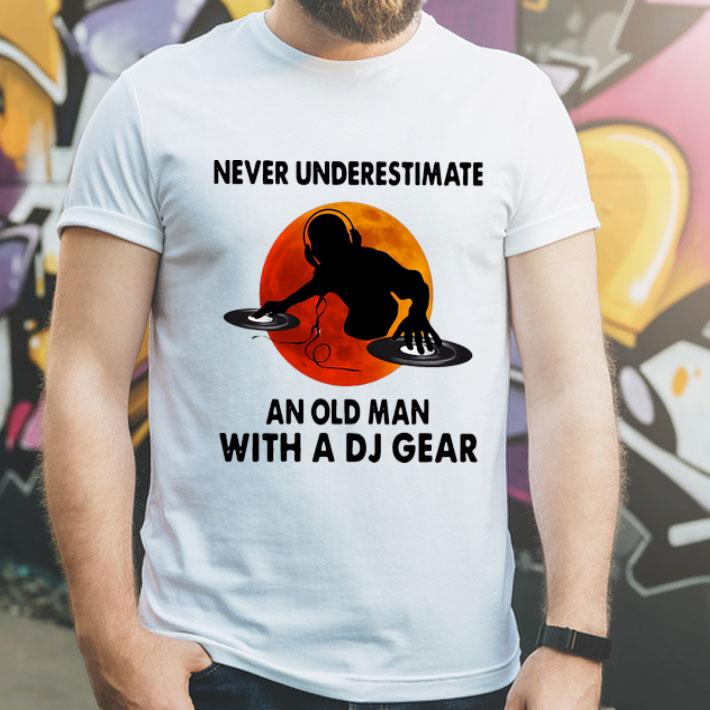 Never Underestimate An Old Man With A Dj Gear shirt