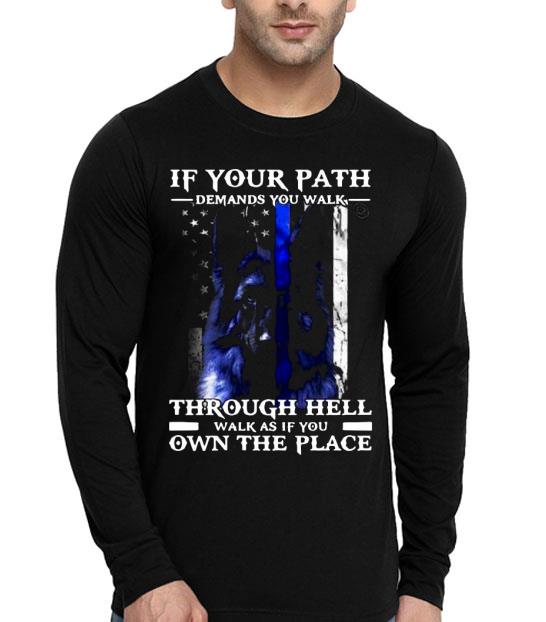 Dog If Your Path Demands You Walk Through Hell Walk As If You Own The Place Shirt