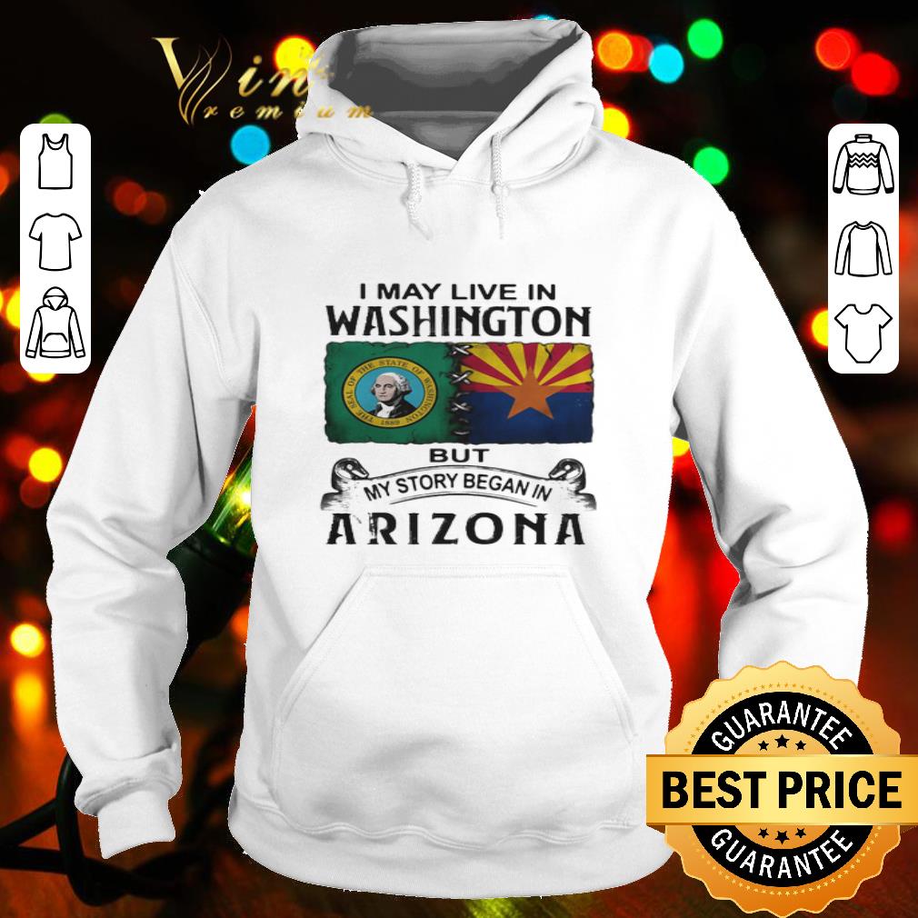 I may live in Washington but my story began in Arizona shirt