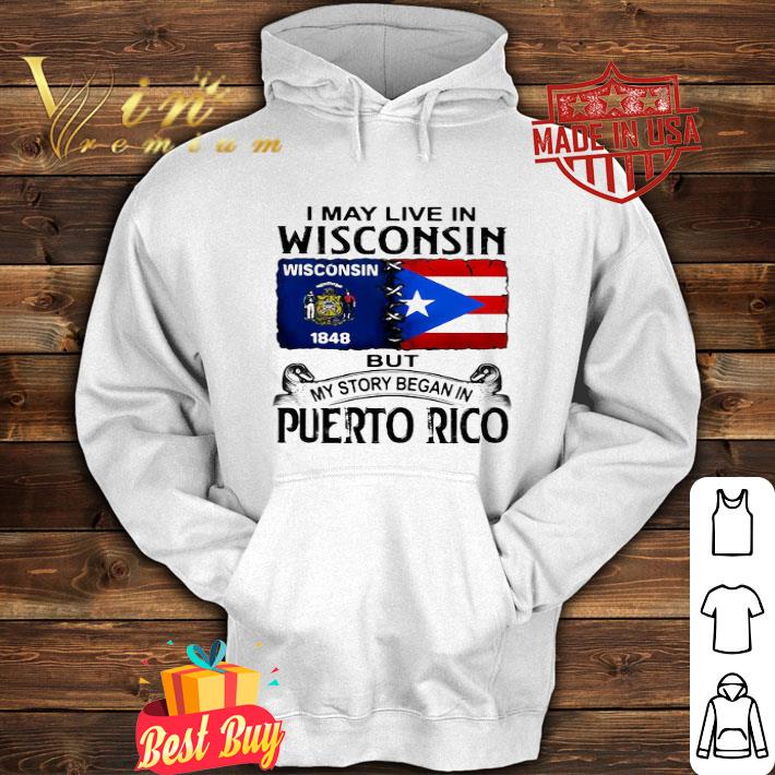 I may live in wisconsin but my story began in puerto rico shirt