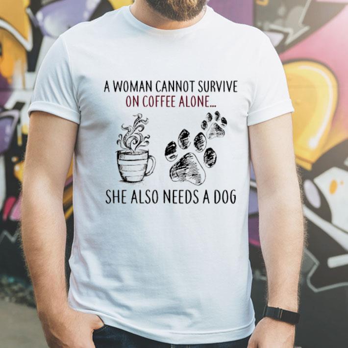 A Woman Cannot Survive On Coffee Alone She Also Needs A Dog Paw shirt 12 A Woman Cannot Survive On Coffee Alone She Also Needs A Dog Paw shirt