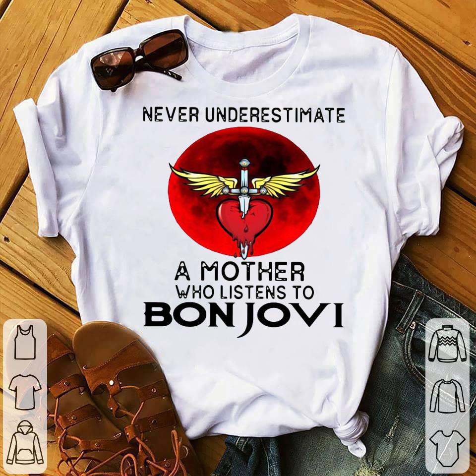 Never Underestimate A Mother Who Listens To Bon Jovi Shirt 10 Never Underestimate A Mother Who Listens To Bon Jovi Shirt