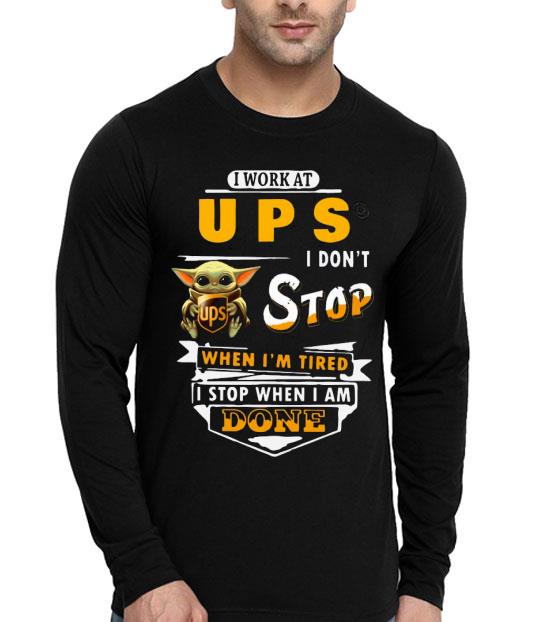 Baby Yoda Hug I Work At UPS I Don’t Stop When I’m Tired I Stop When I Am Done Shirt