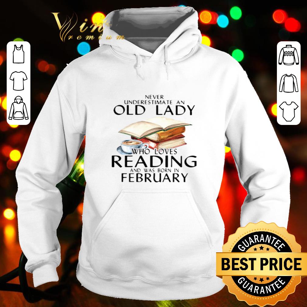Never Underestimate An Old Lady Who Loves Reading And Was Born In February shirt