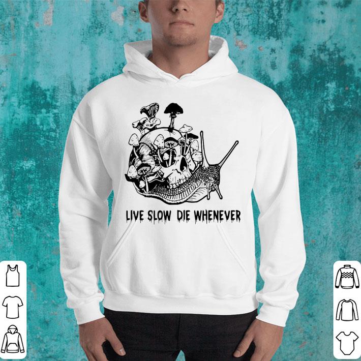8dac13c2 skull snail mushroom live slow die whenever shirt 4 - Skull Snail Mushroom Live Slow Die Whenever Shirt