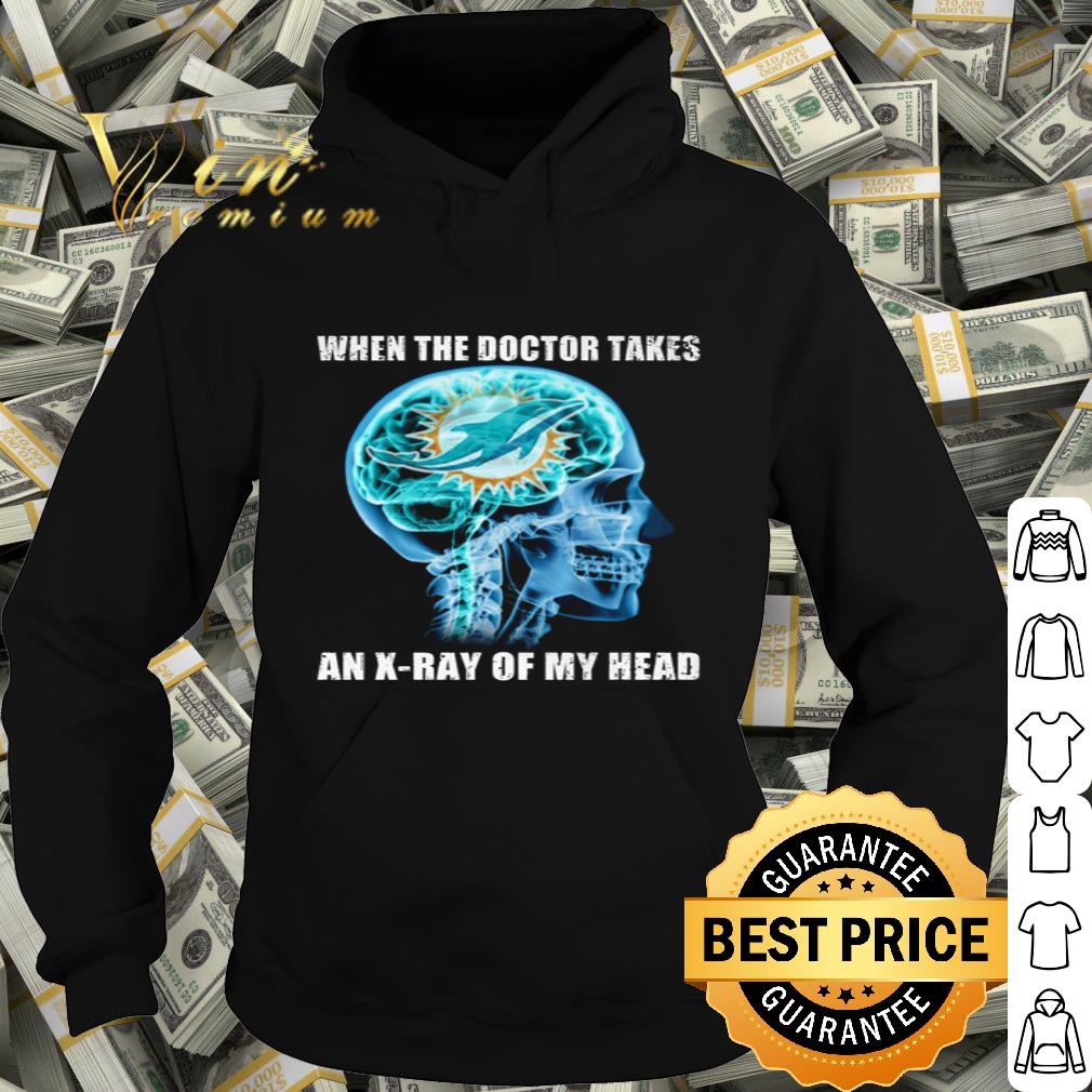 Skull Miami Dolphins When The Doctor Takes An X-ray Of My Head shirt
