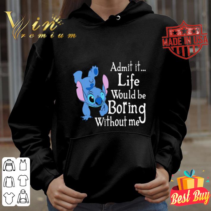 8e7d89d6 disney stitch admit it life would be boring without me shirt 4 - Disney Stitch Admit It Life Would Be Boring Without Me shirt