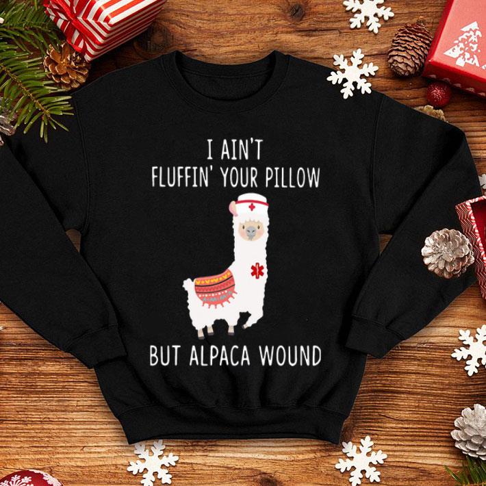 I Ain’t Fluffin’ Your Pillow But Alpaca Wound shirt 1 I Ain’t Fluffin’ Your Pillow But Alpaca Wound shirt