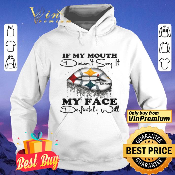 937682a4 if my mouth doesn t say it pittsburgh steelers my face shirt 4 - If My Mouth Doesn’t Say It Pittsburgh Steelers My Face shirt