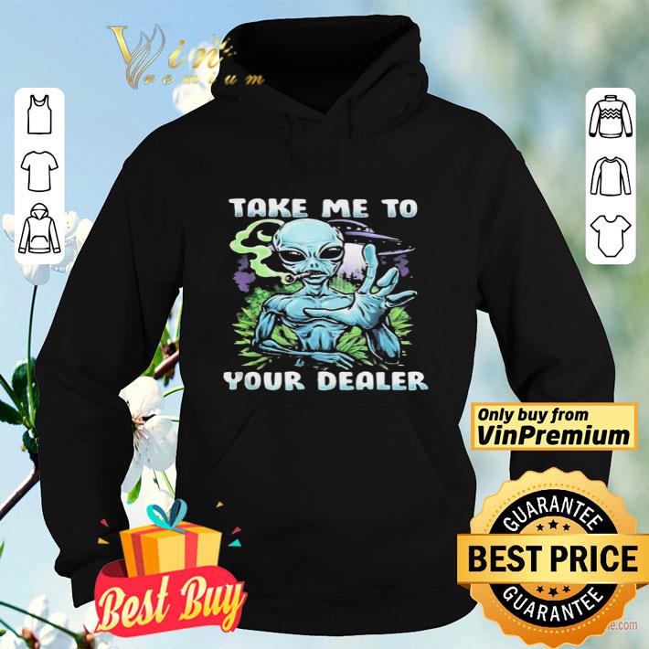 Weed alien take me to your dealer shirt
