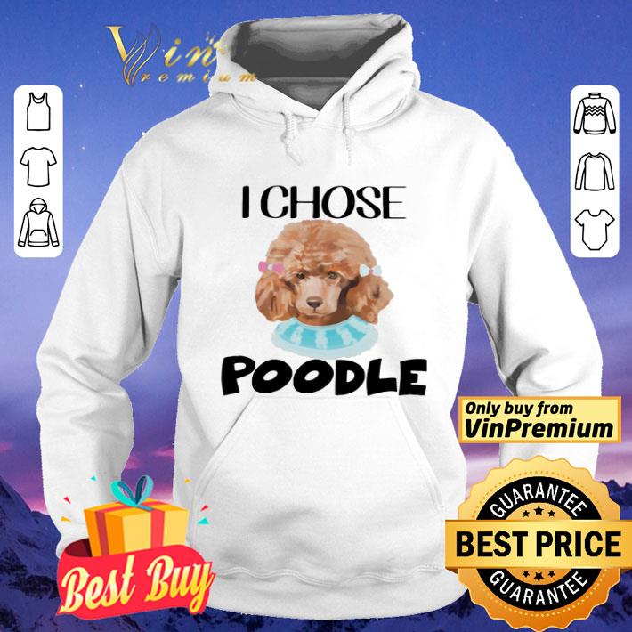 I Chose Poodle Classic shirt
