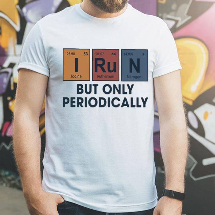 I Run But Only Periodically shirt 1 I Run But Only Periodically shirt