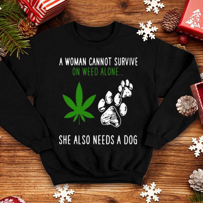 A Woman Cannot Survive On Weed Alone She Also Needs A Dog shirt