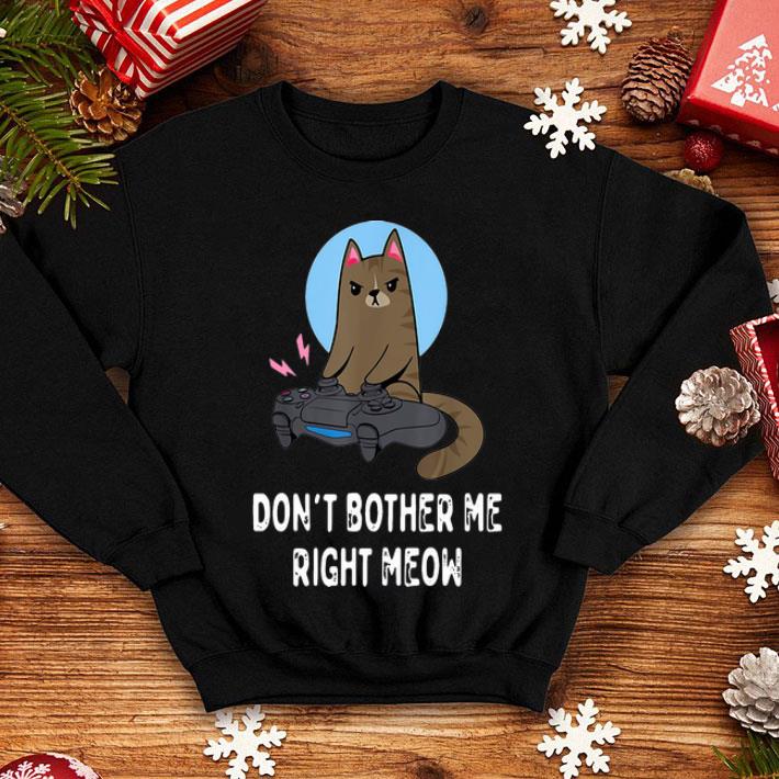 Don’t Bother Me Right Meow Gamer shirt 1 Don’t Bother Me Right Meow Gamer shirt