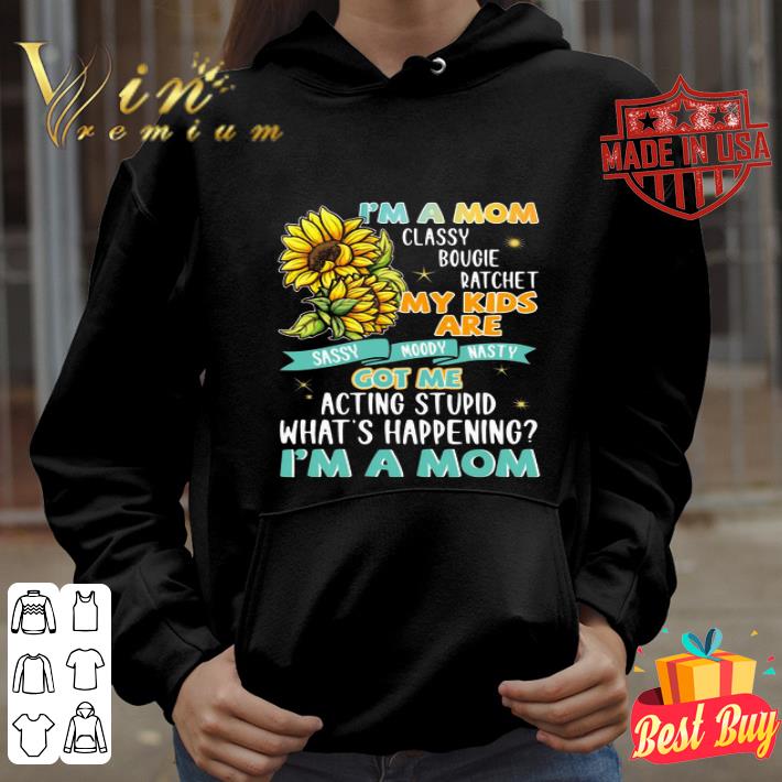 97b79eaa i m a mom classy bougie ratchet my kids are got me i m a mom sunflower shirt 4 - I’m A Mom Classy Bougie Ratchet My Kids Are Got Me I’m A Mom Sunflower shirt