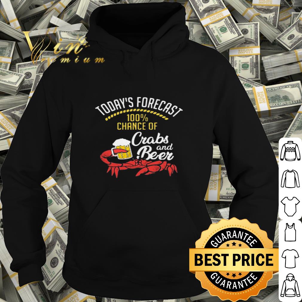 Today’s Forecast 100% Chance Of Crabs And Beer shirt