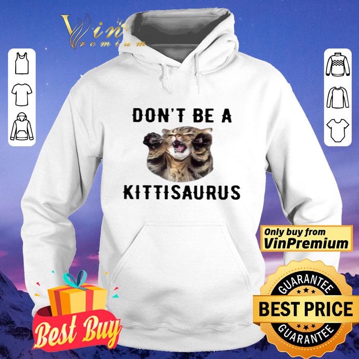 Cat Don’t Be A Kittisaurus shirt