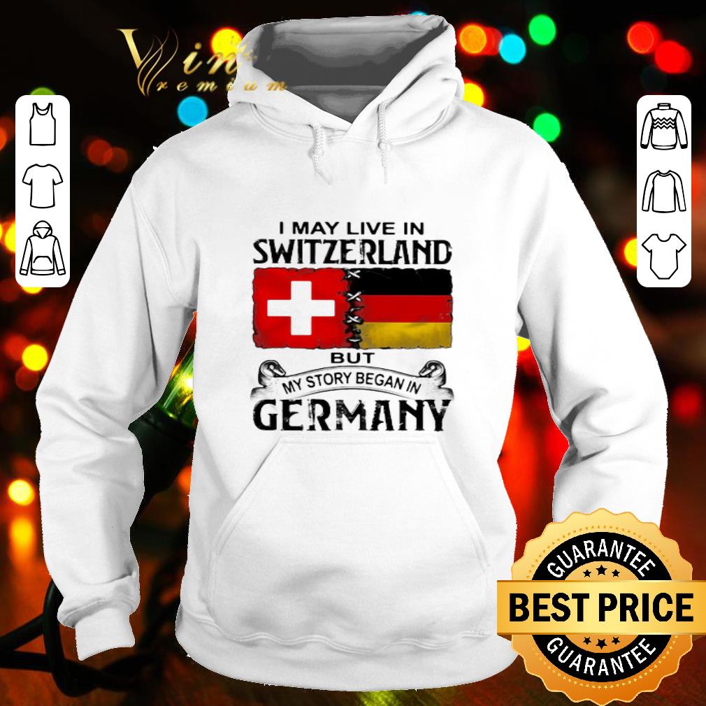 I may live in Switzerland but my story began in Germany shirt