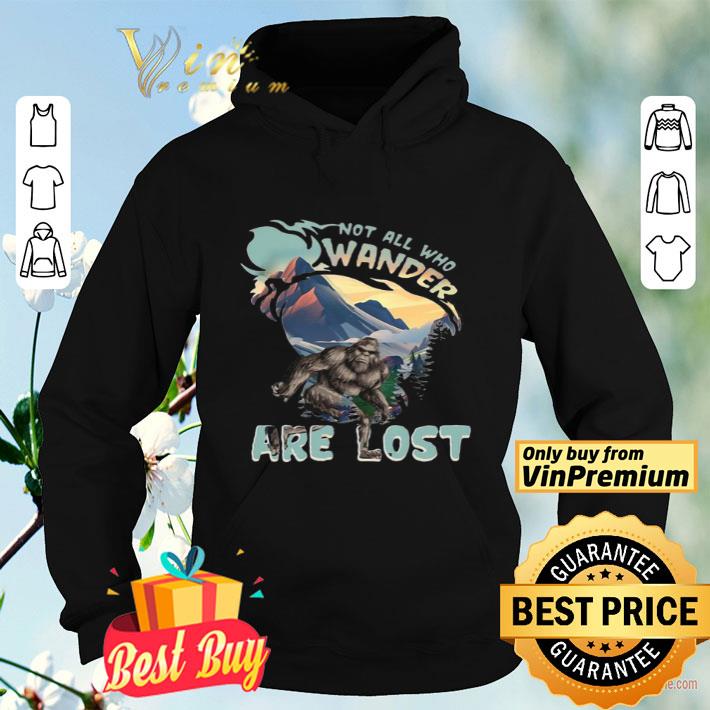 99e6499e bigfoot not all who wander are lost shirt 4 - Bigfoot Not All Who Wander Are Lost shirt