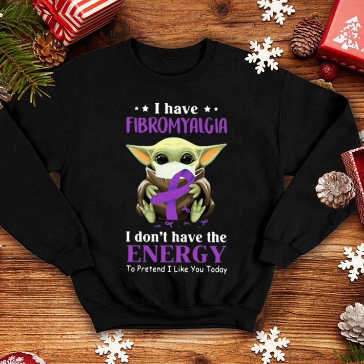 Baby Yoda Fibromyalgia I Don’t Have The Energy To Pretend I Like You Today shirt
