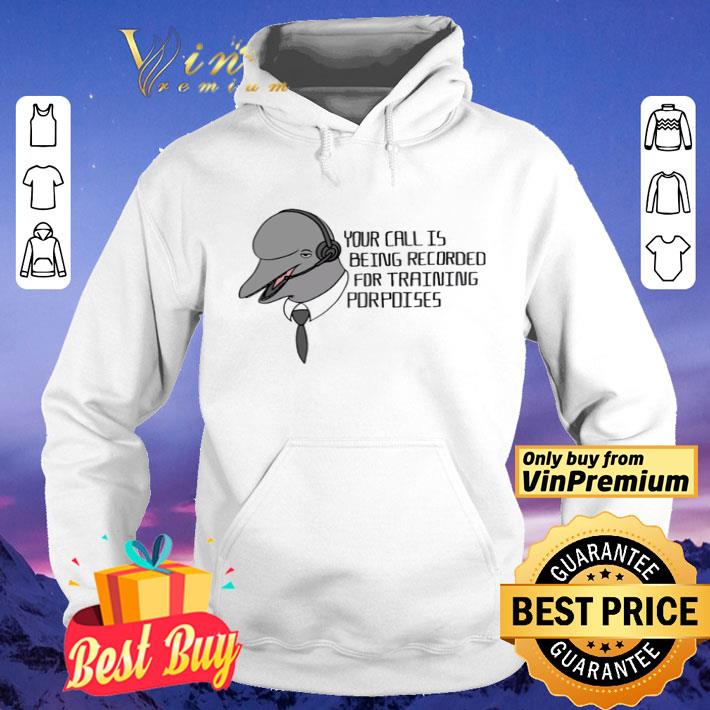 Your call is being recorded for training porpoises shirt