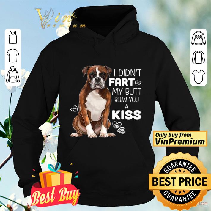 I Didn’t Fart My Butt Blew You A Kiss Dog shirt