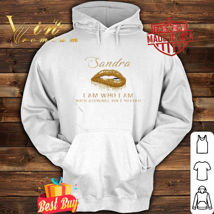 Sandra I Am Who I Am Your Approval Isn’t Needed Lips shirt