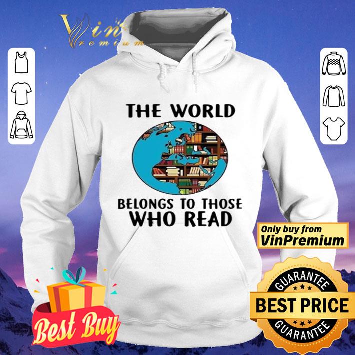 Globe the world belong to those who read shirt