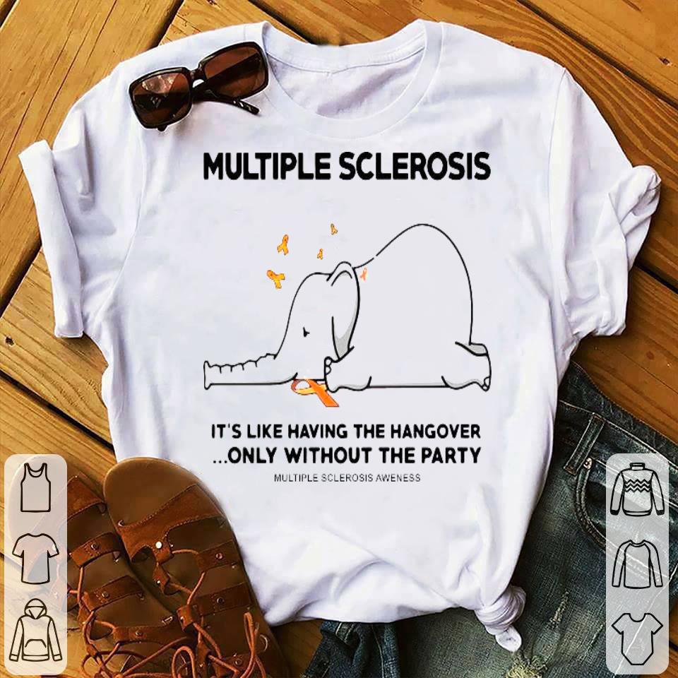Multiple Sclerosis It’s Like Having The Hangover Only Without The Party Elephant Shirt