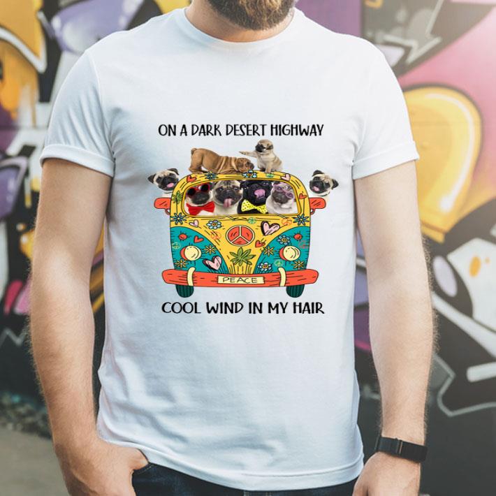 Pugs Hippie On A Dark Desert Highway Cool Wind In My Hair shirt