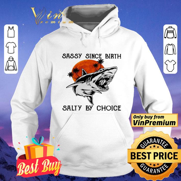 Shark Sassy Since Birth Salty By Choice Sunset shirt