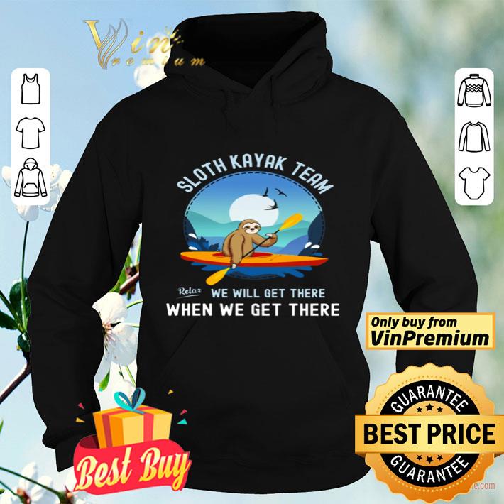 Sloth Kayak team we will get there when we get there shirt a193530d sloth kayak team we will get there when we get there shirt 4 - Sloth Kayak team we will get there when we get there shirt
