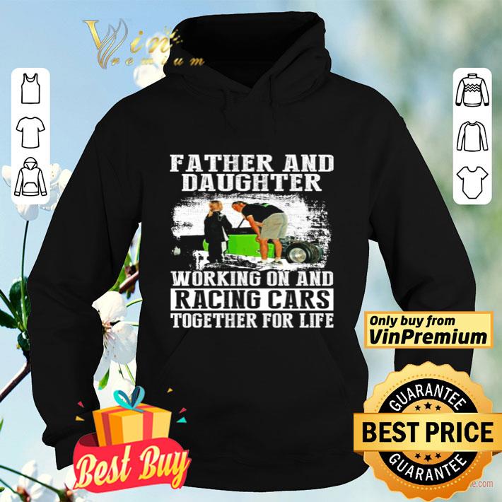 Father and daughter working on and racing cars together for life shirt