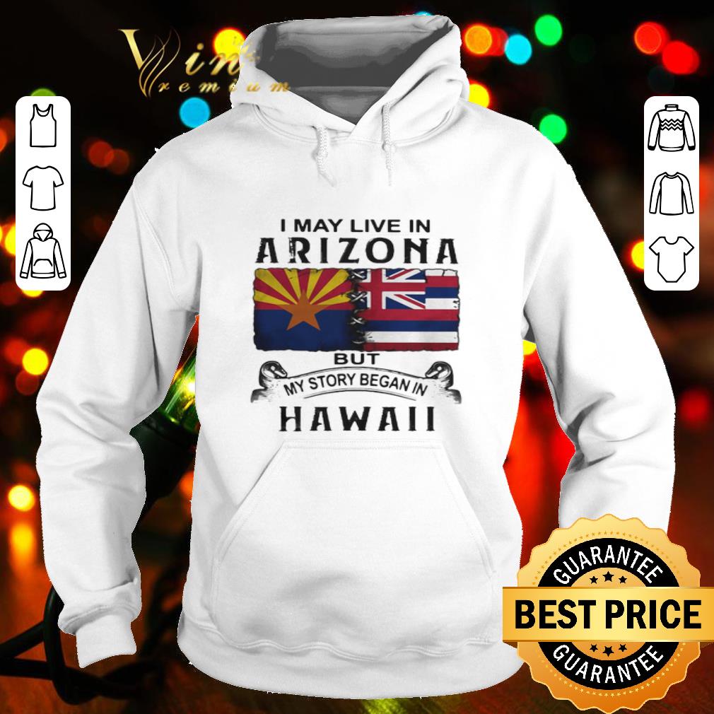 I may live in Arizona but my story began in Hawaii shirt