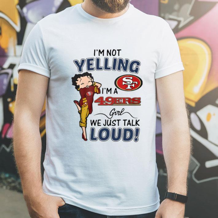 I’m Not Yelling San Francisco 49ers Girl We Just Talk Loud shirt