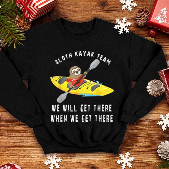 Sloth Kayak Team We Will Get There When We Get There shirt