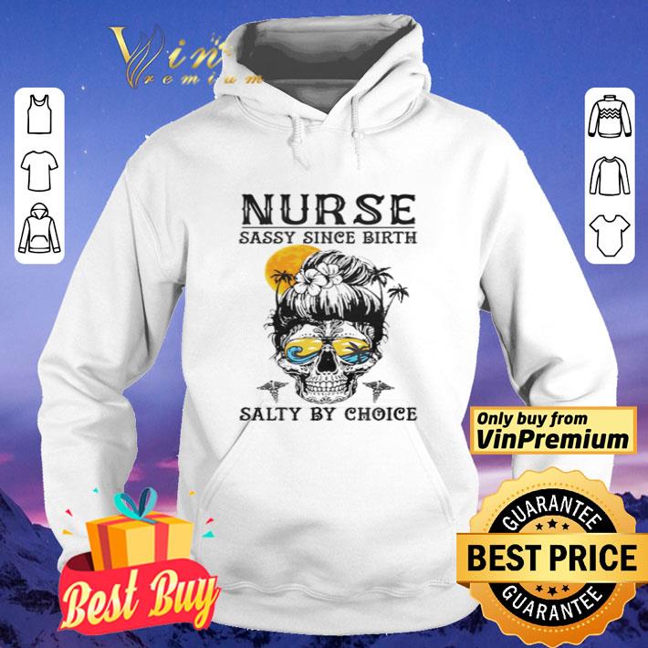 a6be7a41 nurse sassy since birth salty by choice shirt 4 - Nurse sassy since birth salty by choice shirt