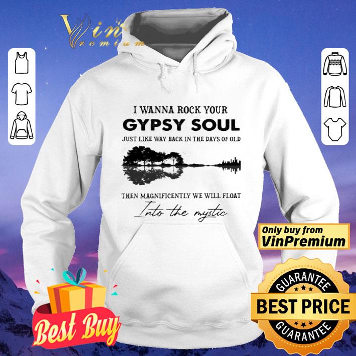 I Wanna Rock Your Gypsy Soul Just Like Way Back In The Days Of Old Into The Mystic Guitar shirt