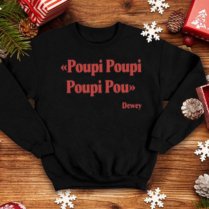 Poupi Poupi Poupi Pou Dewey shirt